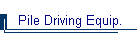 Pile Driving Equip.